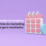 Descubra mais sobre nossos cases de gestão de projetos