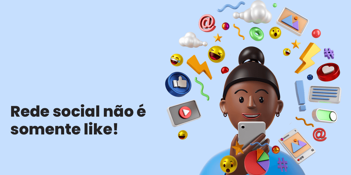 Redes sociais não é somente like e seguidores