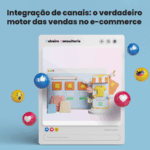 Case de sucesso multicanais para ecommerce